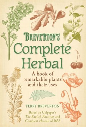 Breverton's Complete Herbal - A Book of Remarkable Plants and Their Uses