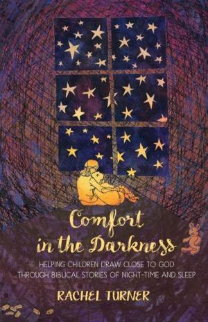 Comfort in the Darkness - Helping children draw close to God through biblic