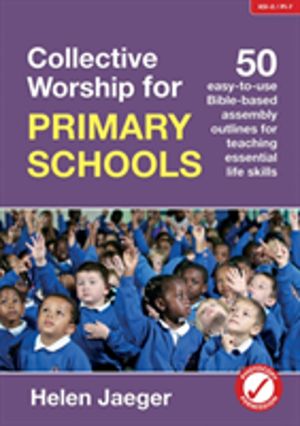 Collective Worship for Primary Schools - 50 easy-to-use Bible-based outline