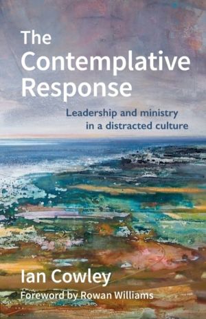 Contemplative Response - Leadership and ministry in a distracted culture