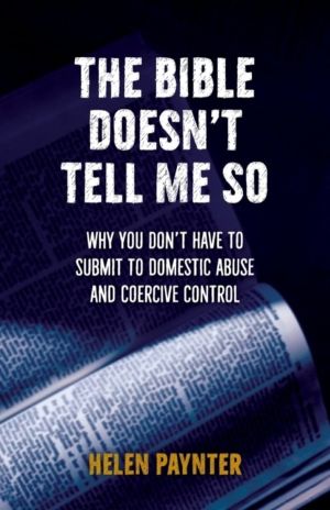 Bible Doesn't Tell Me So - Why you donÔÇÖt have to submit to domestic abuse