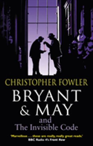 Bryant & May and the Invisible Code - (Bryant & May Book 10)