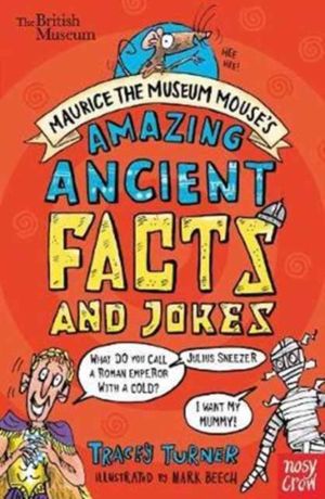 British Museum: Maurice the Museum Mouse's Amazing Ancient Book of Facts an