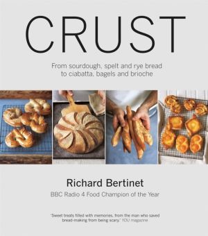 Crust - From Sourdough, Spelt and Rye Bread to Ciabatta, Bagels and Brioche