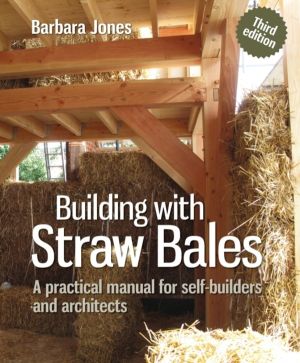 Building with Straw Bales - A practical manual for self-builders and archit