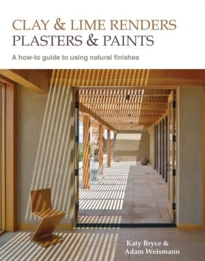 Clay and lime renders, plasters and paints - A how-to guide to using natura
