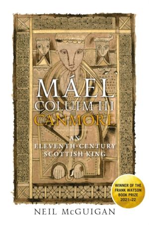 Mael Coluim III, 'Canmore' - An Eleventh-Century Scottish King