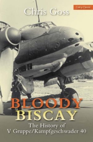 Bloody Biscay - The History of V Gruppe/Kampfgeschwader 40