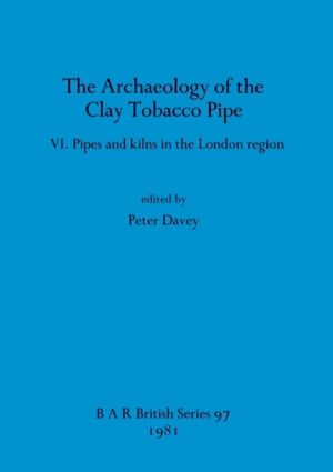 Archaeology of the Clay Tobacco Pipe - Pipes and kilns in the London region