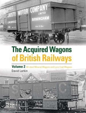 Acquired Wagons of British Railways Volume 2 - All-steel mineral wagons and