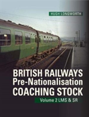 British Railways Pre-Nationalisation Coaching Stock Volume 2 - LMS & SR