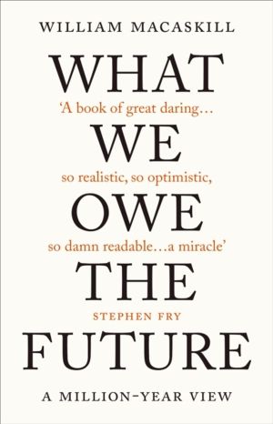 What We Owe The Future - The Sunday Times Bestseller