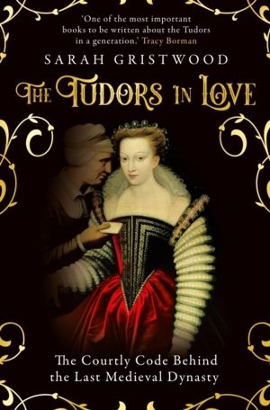 Tudors in Love - The Courtly Code Behind the Last Medieval Dynasty