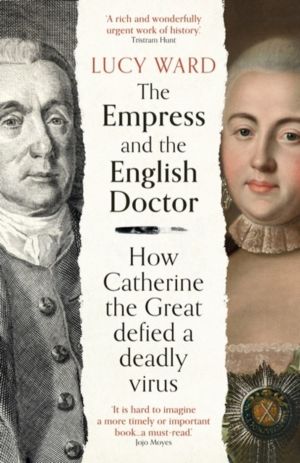 Empress and the English Doctor - How Catherine the Great defied a deadly vi