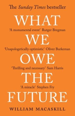 What We Owe The Future - The Sunday Times Bestseller