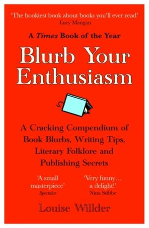 Blurb Your Enthusiasm - A Cracking Compendium of Book Blurbs, Writing Tips,