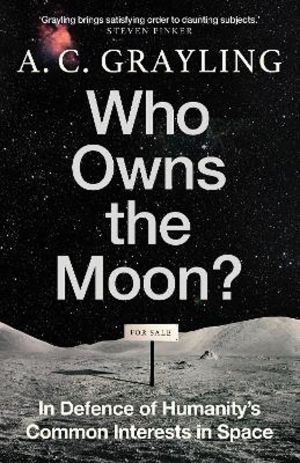 Who Owns the Moon? - In Defence of HumanityÔÇÖs Common Interests in Space