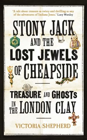 Stony Jack and the Lost Jewels of Cheapside - Treasure and Ghosts in the Lo