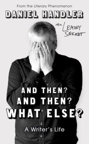 And Then? And Then? What Else? - A Writer's Life