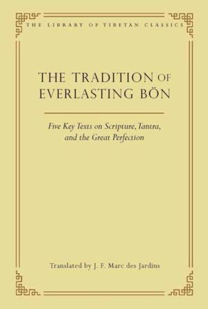 Tradition of Everlasting Bon - Five Key Texts on Scripture, Tantra, and the