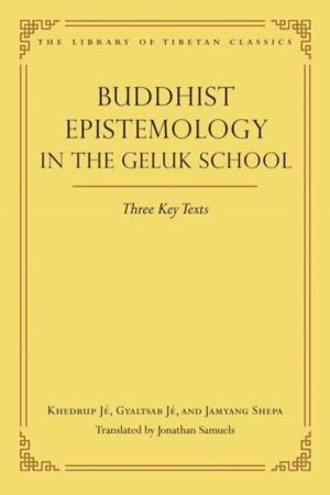 Buddhist Epistemology in the Geluk School - Three Key Texts