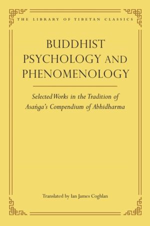 Buddhist Psychology and Phenomenology - Selected Works in the Tradition of