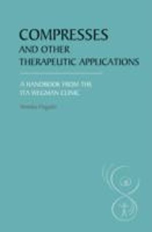 Compresses and other Therapeutic Applications - A Handbook from the Ita Weg