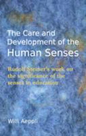 Care and Development of the Human Senses - Rudolf Steiner's Work on the Sig