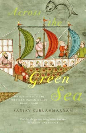 Across the Green Sea - Histories from the Western Indian Ocean, 1440ÔÇô1640