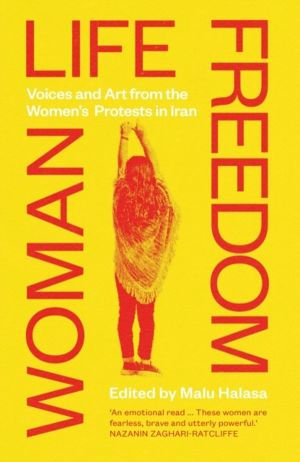 Woman Life Freedom - Voices and Art from the WomenÔÇÖs Protests in Iran