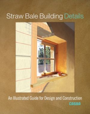 Straw Bale Building Details - An Illustrated Guide for Design and Construct