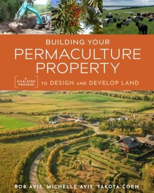 Building Your Permaculture Property - A Five-Step Process to Design and Dev