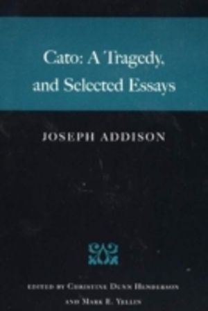 Cato - A Tragedy, & Selected Essays