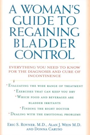 Woman's Guide to Regaining Bladder Control - Everything You Need to Know fo