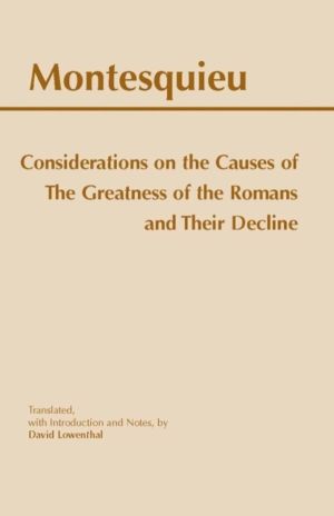 Considerations on the Causes of the Greatness of the Romans and their Decli