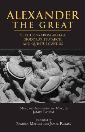 Alexander The Great - Selections from Arrian, Diodorus, Plutarch, and Quint