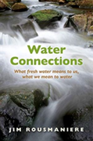 Water Connections - What Fresh Water Means to Us, What We Mean to Water