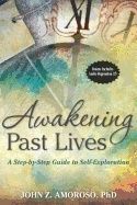 Awakening Past Lives : A Step-by-Step Guide to Self-Exploration