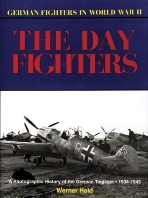German day fighters - a pictorial history, 1935-45