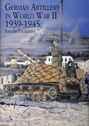 German Artillery In World War Ii 1939-1945