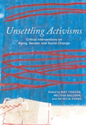 Unsettling Activisms - Critical Interventions on Aging, Gender, and Social