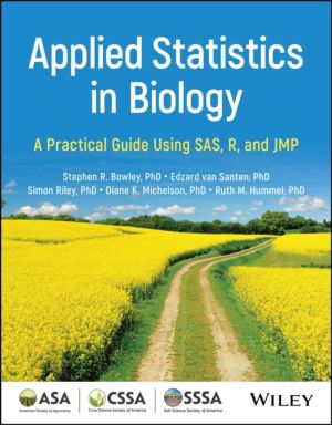Applied Statistics in Biology - A Practical Guide Using SAS, R, and JMP