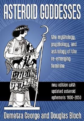 Asteroid goddesses - the mythology, psychology, and astrology of the re-eme