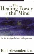 Healing Power Of The Mind : Practical Techniques for Health and Empowerment