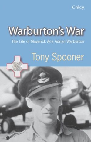 Warburton's War - The Life of Maverick Ace Adrian Warburton