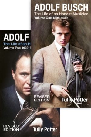 Adolf Busch - The Life of an Honest Musician [2 volume set] - Revised editi
