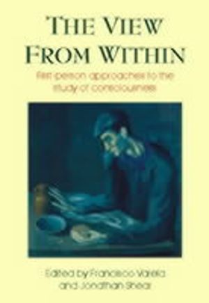 View from Within - First-person Approaches to the Study of Consciousness