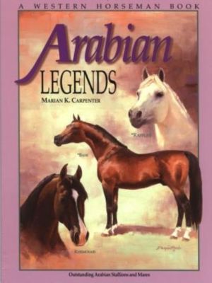 Arabian Legends - Outstanding Arabian Stallions And Mares