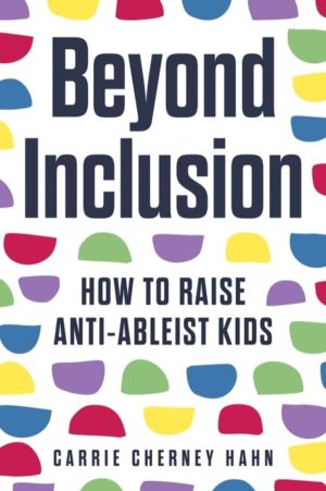 Beyond Inclusion - How to Raise Anti-Ableist Kids