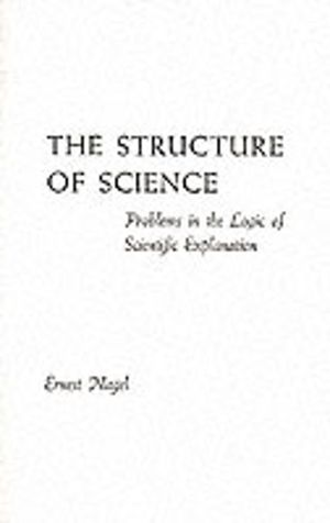 Structure of Science - Problems in the Logic of Scientific Explanation